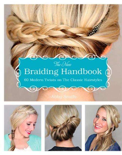 The New Braiding Handbook 60 Modern Twists on the Classic Hairstyle E-BOOK