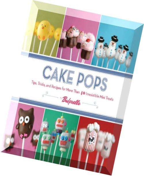 Cake-Pops-Tips-Tricks-and-Recipes-for-More-Than-40-Irresistible-Mini-Treats MAGAZINE EBOOK