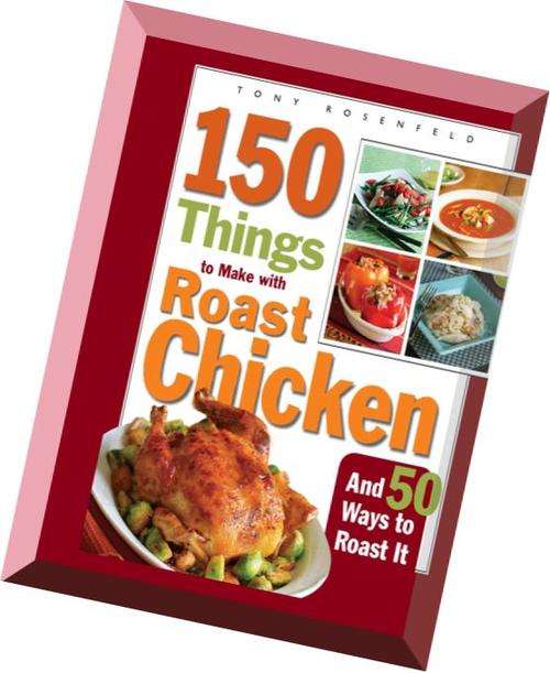 150-Things-to-Make-with-Roast-Chicken-And-50-Ways-to-Roast-It EBOOK