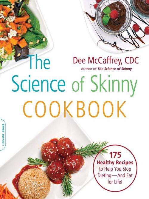 The Science of Skinny Cookbook 175 Healthy Recipes to Help You Stop Dieting--and Eat for Life! EBOOK