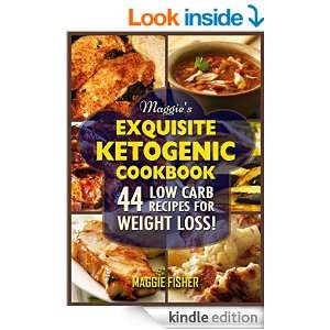 Maggie's Exquisite Ketogenic Cookbook 44 Low Carb High Fat (LCHF) Recipes for Weight Loss.- EBOOK