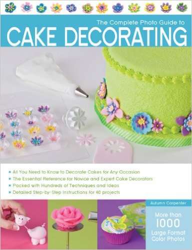 Complete Photo Guide to Cake Decorating- EBOOK
