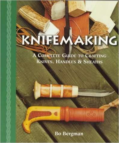 Knifemaking A Complete Guide to Crafting Knives, Handles & Sheaths EBOOK