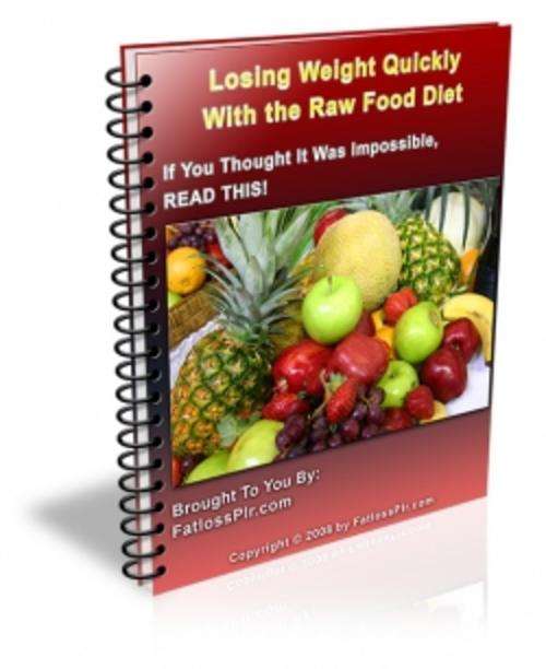 Losing Weight Quickly With The Raw Food Diet + All you want to know about The raw Food DietEbook