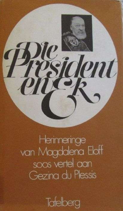 Die President en ek - Herinneringe van Magdalena Eloff soos vertel ann Gezina du Plessis