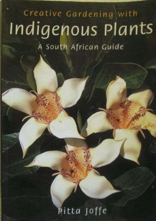 Creative Gardening With Indigenous Plants - A South African Guide - Pitta Joffe