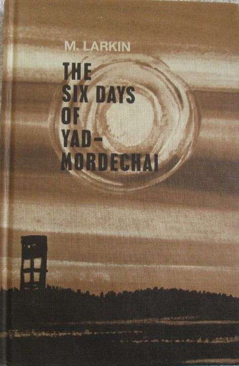 The Six Days of Yad-Mordechai - M. Larkin