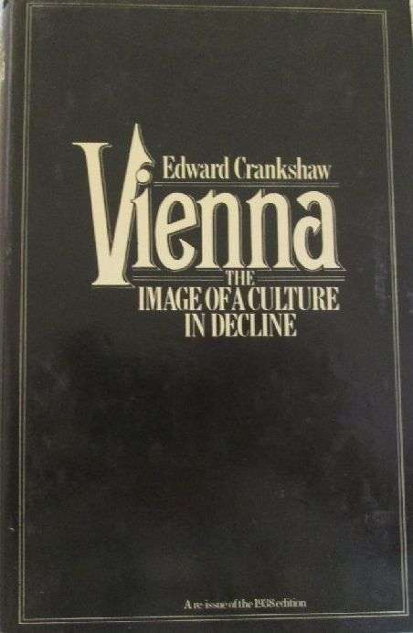 Vienna - The Image of a Culture in Decline - Edward Crankshaw