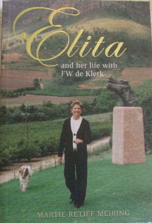 Elita and Her Life With FW de Klerk - Martie Retief Meiring