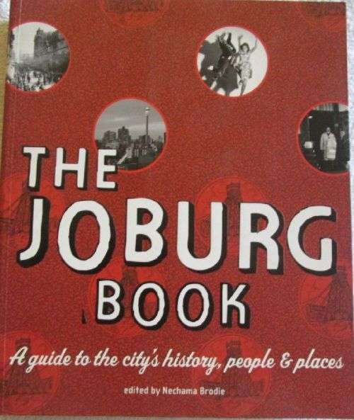 The Joburg Book - A Guide to the City`s History, People and Places - Nechama Brodie