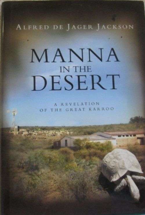 Manna in the Desert - A Revelation of the Great Karroo - Alfred de Jager Jackson