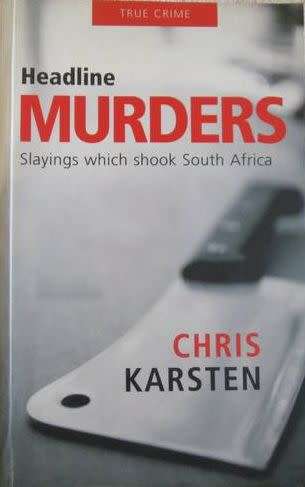 Headline Murders - Slayings Which Shook South Africa - Chris Karsten