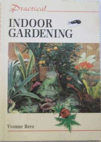 Practical Indoor Gardening - Yvonne Rees