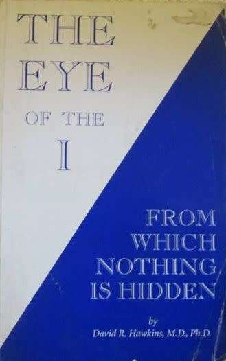 The Eye of the I - From Which Nothing is Hidden - David R. Hawkins, M.D. Ph.D.