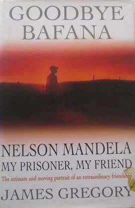 Goodbye Bafana - Nelson Mandela My Prisoner, My Friend - James Gregory