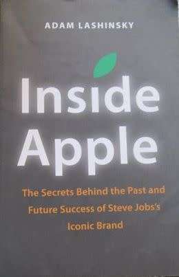 Inside Apple - The Secrets Behind the Past and Future Success of Steve Job`s Iconic Brand