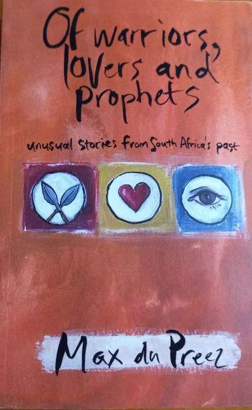 Of Warriors, Lovers and Prophets - Max du Preez - Softcover