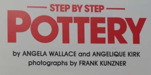 Step-by-step Pottery - Angela Wallace & Angelique Kirk - Softcover - 115 Pages
