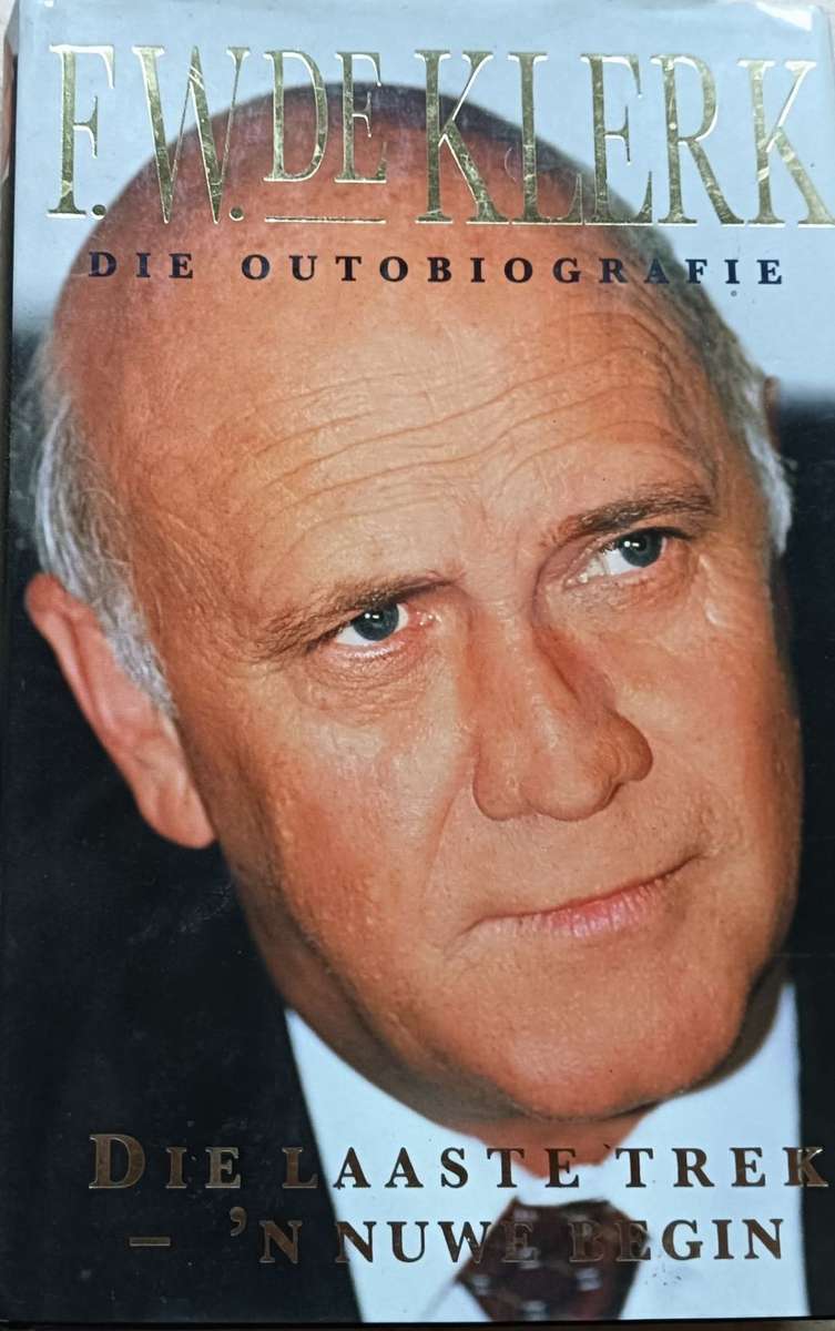 F. W. de Klerk - Die Outobiograpfie - Die Laaste Trek - `n Nuwe Begin - Hardcover - 416 pages