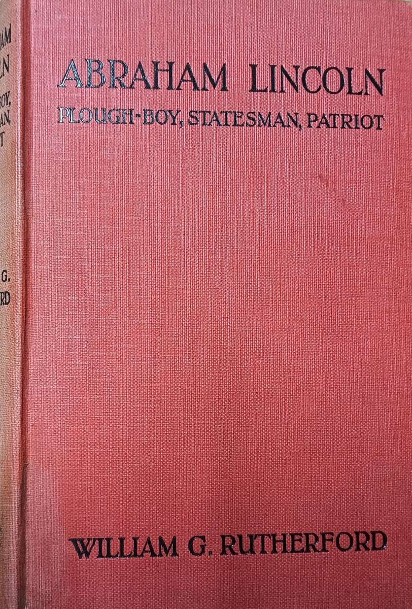 Abraham Lincoln - Plough-boy, Statesman, Patriot - Hardcover - 155 Pages