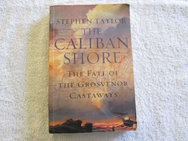The Caliban Shore - The Fate of the Grosvenor Castaways - Stephen Taylor