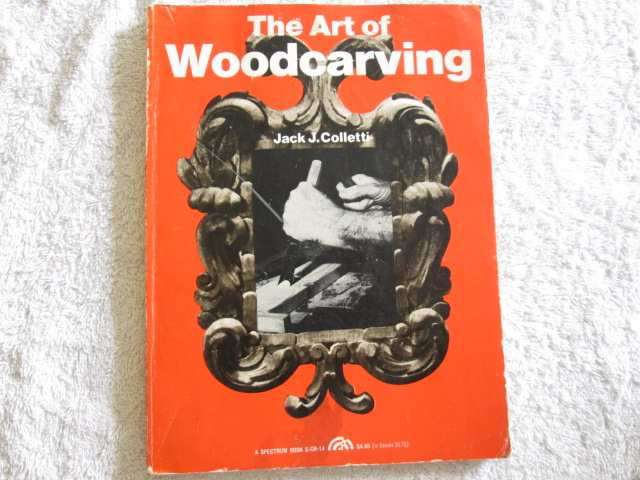 The Art of Woodcarving - Jack J. Colletti
