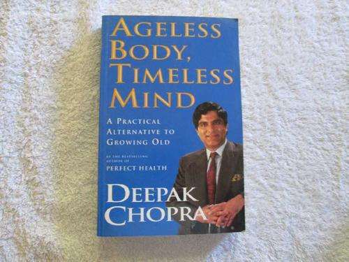 Ageless Body, Timeless Mind - A Practical Alternative to Growing Old - Deepak Chopra