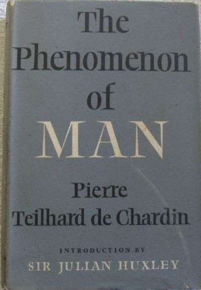 The Phenomena of Man - Teilhard de Chardin