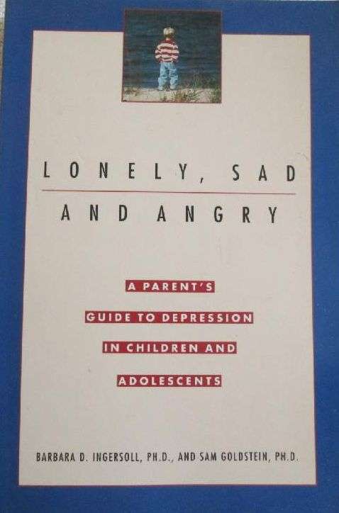 Lonely, Sad and Angry - A Parent's Guide to Depression in Children and Adolescents