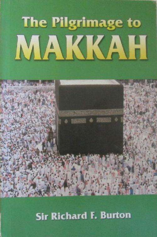 The Pilgrimage to Makkah - Sir Richard F. Burton