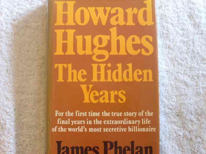 Howard Hughes The hidden years - James Phelan