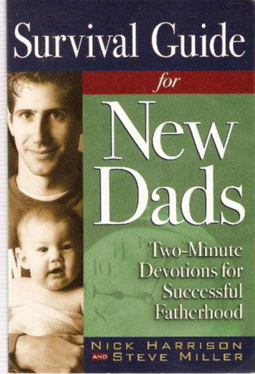 SURVIVAL GUIDE FOR NEW DADS by NICK HARRISON&STEVE MILLER