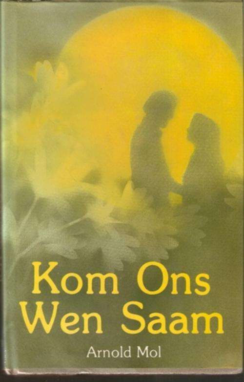 KOM ONS WEN SAAM deur ARNOLD MOL