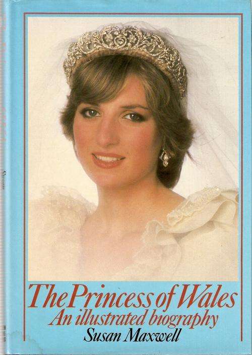 THE PRINCESS OF WALES AN ILLUSTRATED BIOGRAPHY by SUSAN MAXWELL(HARD COVER)