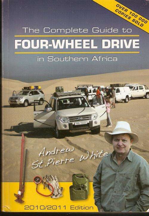 THE COMPLETE GUIDE TO A FOUR- WHEEL DRIVE IN SOUTHERN AFRICA BY ANDREW ST. PIERRE WHITE
