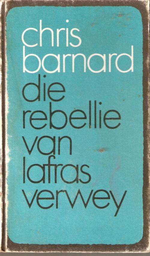DIE REBELLIE VAN LAFRAS VERWEY DEUR CHRIS BARNARD(HARD COVER)