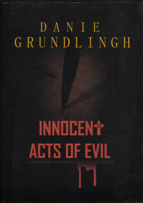 Innocent acts of Evil - by Danie Grundlingh