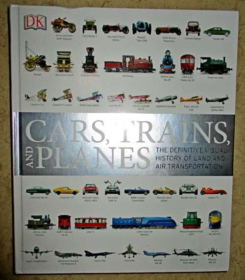 Cars , Trains , and Planes  The Definitive Visual History  of Land and Air Transportation