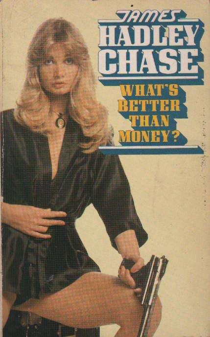What's Better Than Money by James Hadley Chase