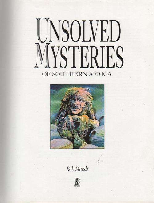 Unsolved Mysteries Of Southern Africa by Rob Marsh