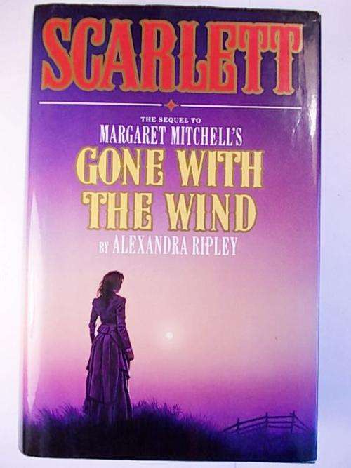 SCARLET The Sequel to MARGARET MITCHELL'S GONE WITH THE WIND By ALEXANDRA RIPLEY