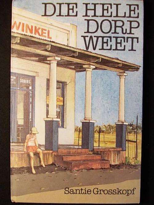 DIE HELE DORP WEET DEUR SANTIE GROSSKOPF