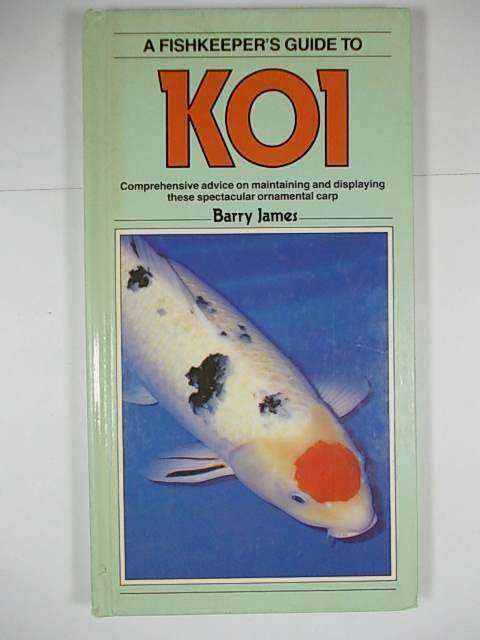 A FISHKEEPER'S GUIDE TO KOI By Barry James
