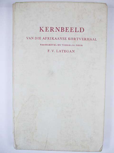 KERNBEELD VAN DIE AFRIKAANSE KORTVERHAAL deur F.V. Lategan