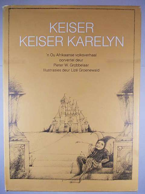 KEISER KEISER KARELYN oorvertel deur Pieter W. Grobbelaar