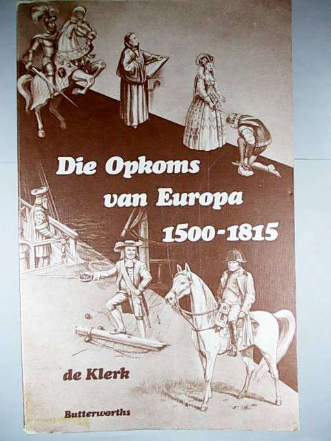 DIE OPKOMS VAN EUROPA 1500-1815 deur P. de Klerk