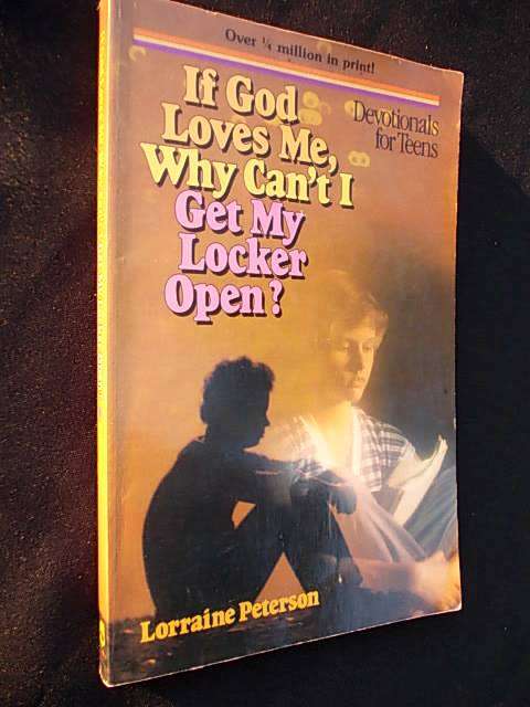IF GOD LOVES ME, WHY CAN'T I GET MY LOCKER OPEN? by Lorraine Peterson