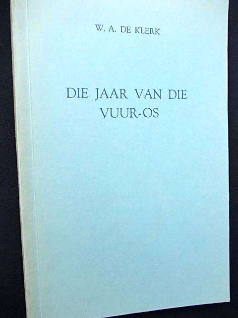 DIE JAAR VAN DIE VUUR-OS deur W.A. de Klerk