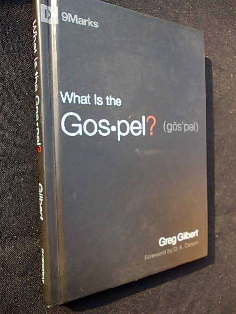 WHAT IS THE GOSPEL? - Greg Gilbert