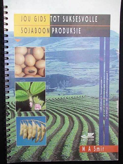 JOU GIDS TO SUKSESVOLLE SOJABOON PRODUKSIE deur M.A Smit